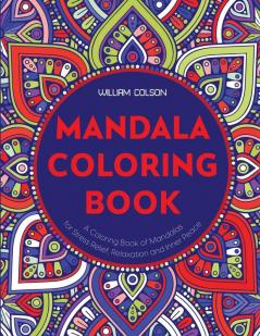 Mandala Coloring Book: A Coloring Book of Mandalas for Stress Relief Relaxation and Inner Peace