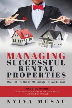 Managing Successful Rental Properties: Master The Act Of Managing The Easier Way