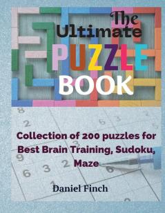 The Ultimate Puzzle Book: Collection of 200 Puzzles for Best Brain Training Sudoku Maze