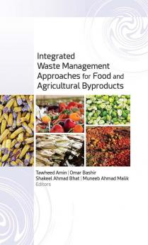 Integrated Waste Management Approaches for Food and Agricultural Byproducts