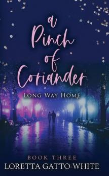 A Pinch of Coriander Book Three: Long Way Home: 3 (A Pinch of Coriander Trilogy)