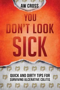 You Don't Look Sick: Quick and Dirty Tips for Surviving Ulcerative Colitis: 1