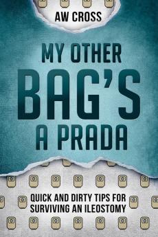 My Other Bag's a Prada: Quick and Dirty Tips for Surviving an Ileostomy: 2
