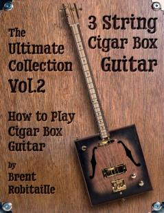 Cigar Box Guitar - The Ultimate Collection Volume Two: How to Play Cigar Box Guitar: VOL.2