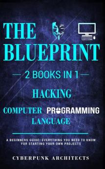 Hacking & Computer Programming Languages: 2 Books in 1: THE BLUEPRINT: Everything You Need To Know for Computer Hacking