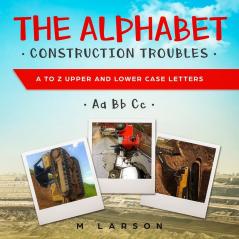 The Alphabet Construction Troubles: A to Z Upper and Lower Case Letters: 2 (Educational Tractors)