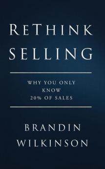 ReThink Selling: Why You Only Know 20% Of Sales