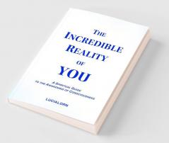 The Incredible Reality of You