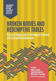 Broken Bodies and Redemptive Tables: The Lord's supper and its theological historical and socio-political dimensions