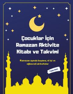 Çocuklar İçin Ramazan Aktivite Kitabı ve Takvimi: Ramazan ayında boyama el işi ve eğlenceli aktiviteler