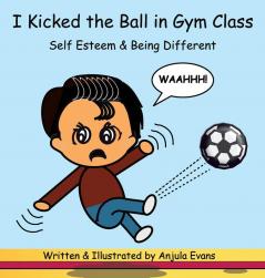 I Kicked the Ball in Gym Class: Self Esteem & Being Different: 1 (Psychosocial School)