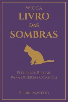 Wicca - Livro das Sombras: Feitiços e Rituais para Diversas Ocasiões