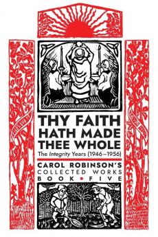 Thy Faith Hath Made Thee Whole: The Integrity Years (1946-1956) (Collected Works)