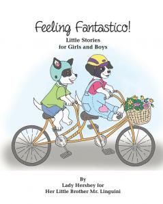 Feeling Fantastico! Little Stories for Girls and Boys by Lady Hershey for Her Little Brother Mr. Linguini