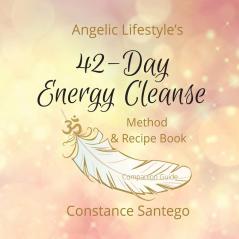 Angelic Lifestyle's 42-Day Energy Cleanse: Method & Recipes