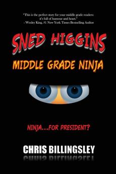 Sned Higgins: Middle Grade Ninja: Ninja for... President?: 1