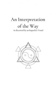 An Interpretation of the Way: As Received by an Imperfect Vessel: 2 (Seasons of Life and Death)