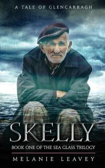 Skelly: Book One of the Sea Glass Trilogy: 1 (A Tale of Glencarragh)