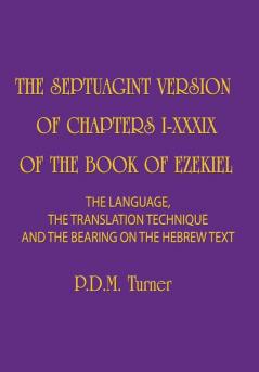 THE SEPTUAGINT VERSION OF CHAPTERS I-XXXIX OF THE BOOK OF EZEKIEL