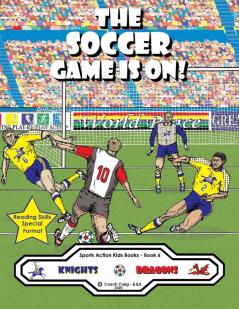 The Soccer Game Is On!: The Knights vs. The Dragons!: 6 (Sports Action Kids Books)