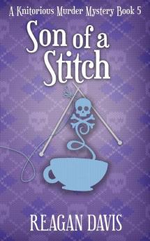 Son of a Stitch: A Knitorious Murder Mystery Book 5 (A Knitorious Murder Mystery Collection)