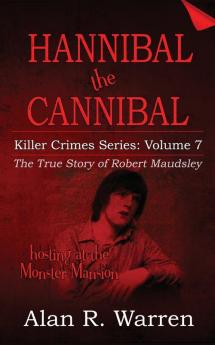 Hannibal the Cannibal; The True Story of Robert Maudsley