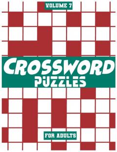 Crossword Puzzles For Adults Volume 7: Medium To High-Level Puzzles That Entertain and Challenge