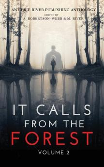 It Calls From The Forest: Volume Two - More Terrifying Tales From The Woods: 2