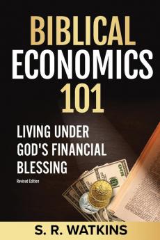 Biblical Economics 101: Living Under God's Financial Blessing