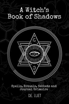 A Witch's Book of Shadows: Spells Rituals Sabbats and Journal Grimoire