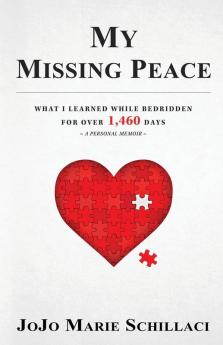 My Missing Peace: What I Learned While Bedridden For Over 1460 Days