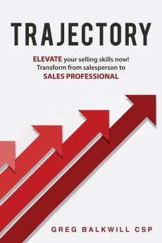 Trajectory: ELEVATE your selling skills now! Transform from salesperson to SALES PROFESSIONAL