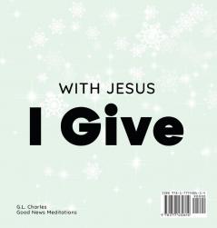 With Jesus I give: An inspiring Christian Christmas children book about the true meaning of this holiday season: 1