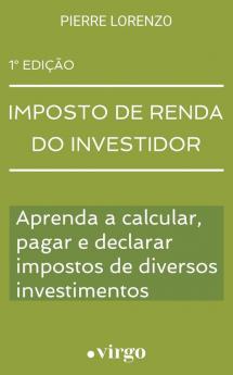 Imposto de Renda do Investidor: Aprenda a Calcular Pagar e Declarar Impostos de Diversos Investimentos