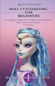 Doll Customizing for Beginners: A Complete Guide for All Materials Needed to Start Your First Project (+ Prices)