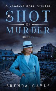 A Shot of Murder: A Charley Hall Mystery: 1 (Charley Hall Mysteries)