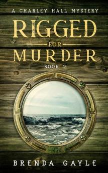 Rigged for Murder: A Charley Hall Mystery: 2 (Charley Hall Mysteries)