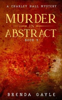 Murder in Abstract: A Charley Hall Mystery: 5 (Charley Hall Mysteries)