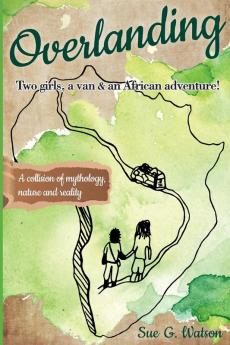 Overlanding: Two girls a van and an African adventure