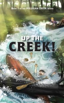 Up the Creek!: 1 (Milligan Creek)