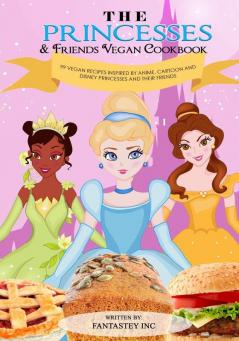 The Princesses & Friends Vegan Cookbook