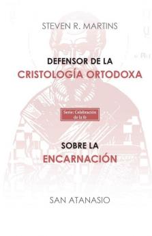 Defensor De La Cristología Ortodoxa / Sobre La Encarnación (Spanish Edition)