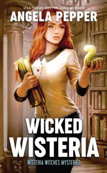 Wicked Wisteria: 2 (Wisteria Witches Mysteries)