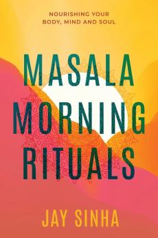 Masala Morning Rituals: Nourishing Your Body Mind and Soul