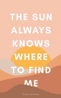 The Sun Always Knows Where to Find Me