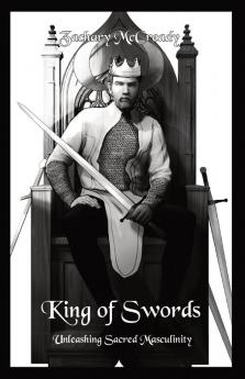 King of Swords: Unleashing Sacred Masculinity