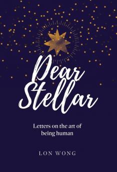 Dear Stellar: Letters on the art of being human