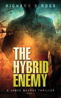 The Hybrid Enemy: A James Macrae Thriller Book 1