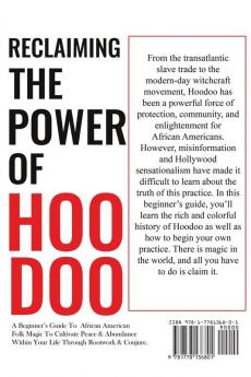 Reclaiming The Power Of Hoodoo: A Beginner's Guide to African American Folk Magic to Cultivate Peace & Abundance Within Your Life Through Rootwork & Conjure