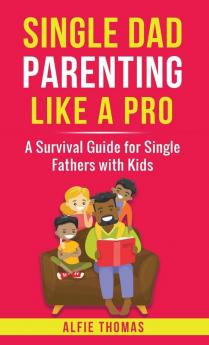 SINGLE DAD PARENTING LIKE A PRO